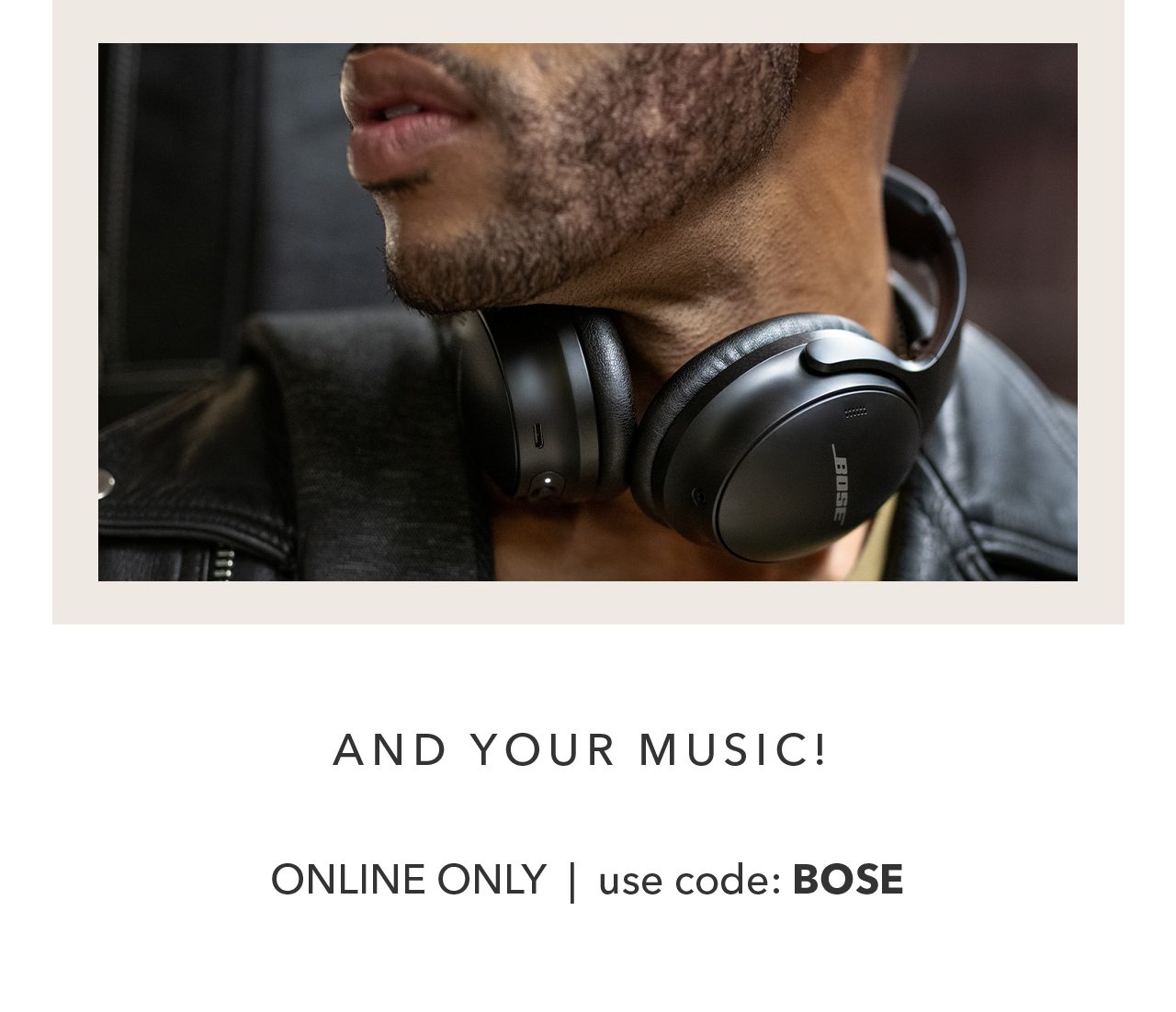 And Your Music | Online only, use code: BOSE