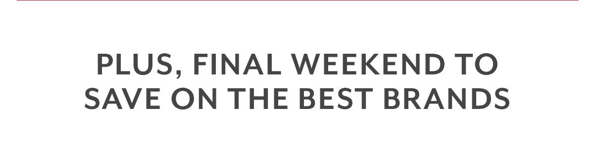 Final Weekend to Save on Brands