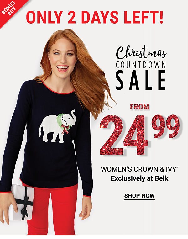 Bonus Buy. Christmas Countdown Sale. From 24.99 women's Crown & Ivy. Exclusively at Belk. Shop now.