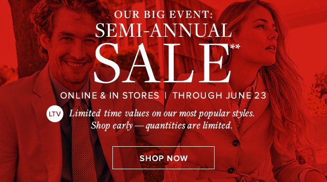 OUR BIG EVENT | SEMI-ANNUAL SALE | SHOP NOW