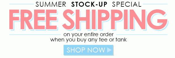 Free shipping on your entire order when you buy any tee or tank