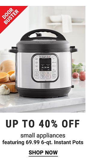 Doorbusters - Up to 40% off small appliances featuring $69.99 6-qt. Instant Pots. Shop Now.