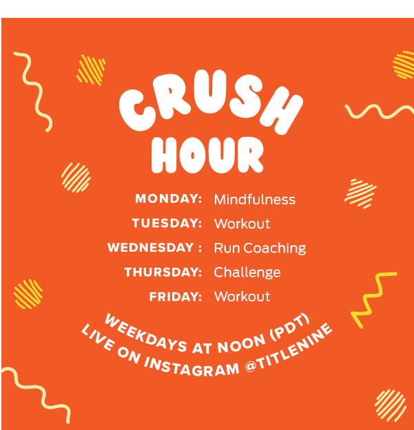 Crush Hour | Weekdays at noon (PDT) live on Instagram @titlenine >