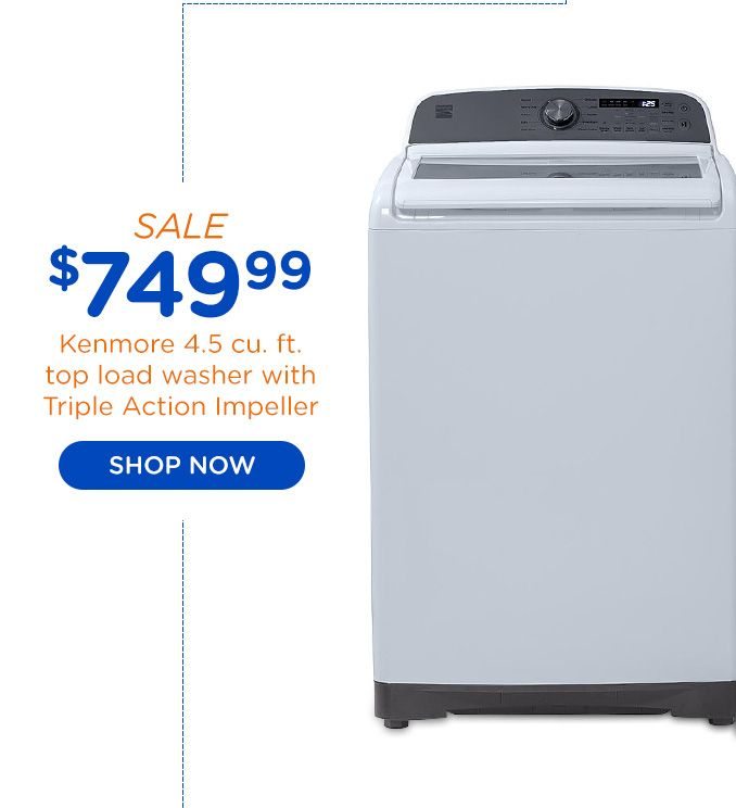SALE $749.99 Kenmore 4.5 cu. ft. top load washer with Triple Action Impeller | SHOP NOW 