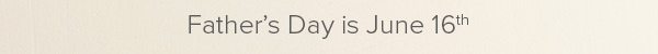Father's Day is June 16th