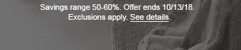 Savings range 50-60%. Offer ends 10/13/18. Exclusions apply. See details.