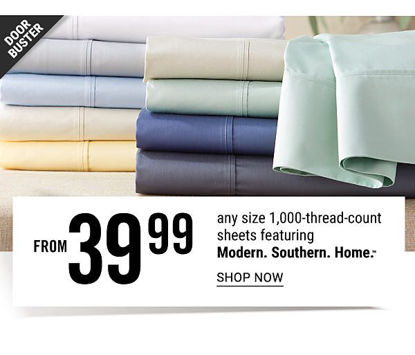 Doorbuster - Any size 1,000 thread-count sheets featuring Modern. Southern. Home from $39.99. Shop Now.