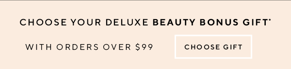 Choose your deluxe beauty bonus gift with orders over $99