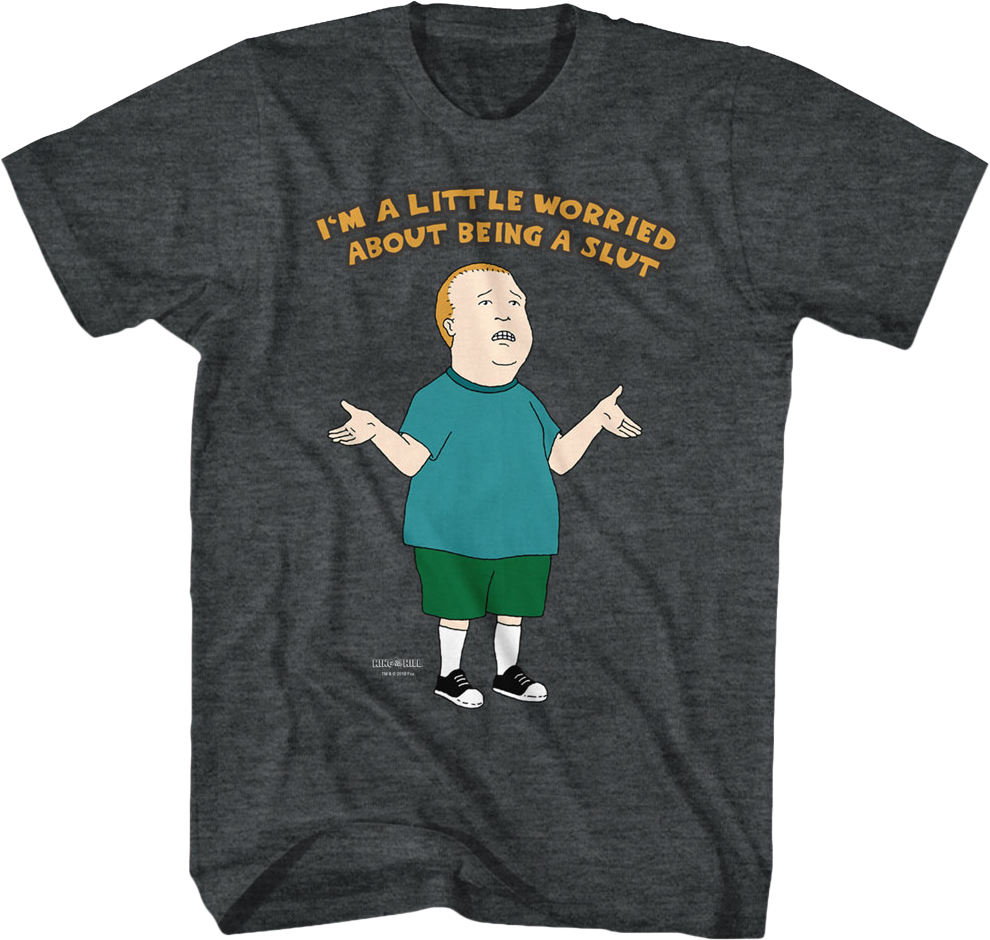 Worried About Being a Slut King of the Hill T-Shirt