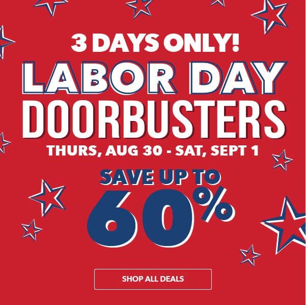 Labor Day Doorbusters. SHOP ALL DEALS.