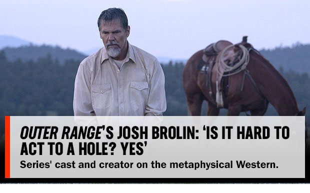 Outer Range’s Josh Brolin: ‘Is It Hard To Act to a Hole? Yes’