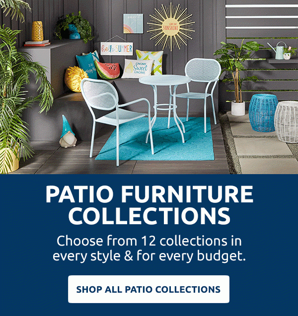 Patio Furniture Collections - Choose from 12 collections in every style & every budget. Shop All Patio Collections