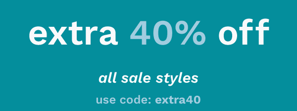 Extra 40% off all sale styles | use code: extra40