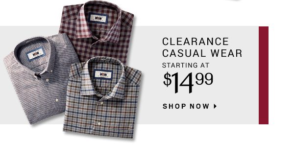 CLEARANCE CASUAL WEAR STARTING AT $14.99 - SHOP NOW