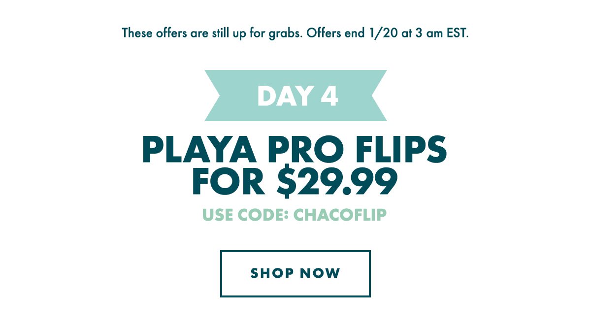 DAY 4 - PLAYA PRO FILPS - $29.99. USE CODE: CHACOFLIP