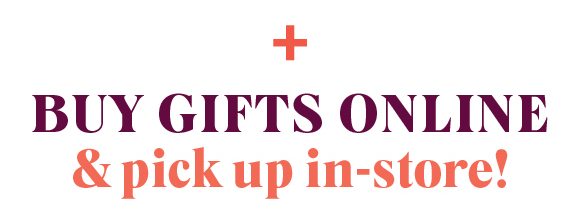 Buy gifts online & pick up in-store