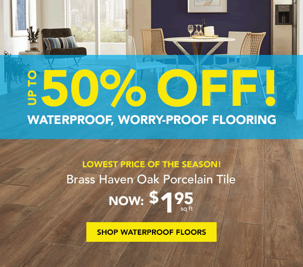 UP TO 50% OFF! SHOP WATERPROOF FLOORS
