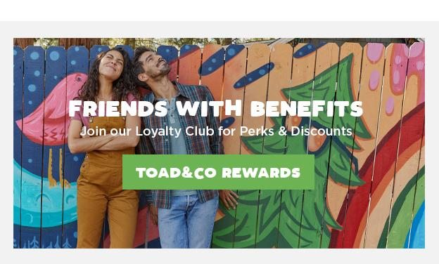 Friends with benefits. Join our Loyalty Club for Perks and Discounts.
