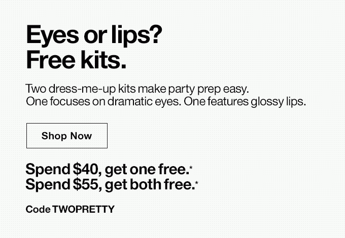 Eyes or lips?Free kits.   Two dress-me-up kits make party prep easy. One focuses on dramatic eyes. One features glossy lips.