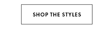 SHOP THE STYLES