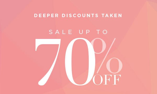 DEEPER DISCOUNTS TAKEN Sale up to 70% Off