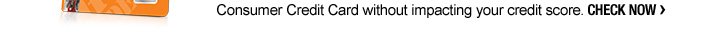 Consumer Credit Card without impacting your credit score. Check Now