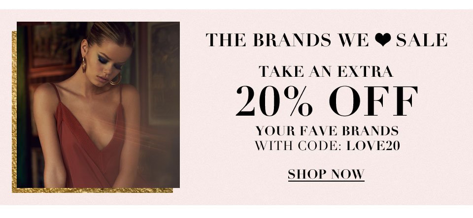 The Brands We Heart Sale. Take an extra 20% off your fave brands with code LOVE20. Shop now.