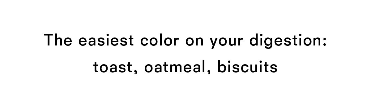 The easiest color on your digestion