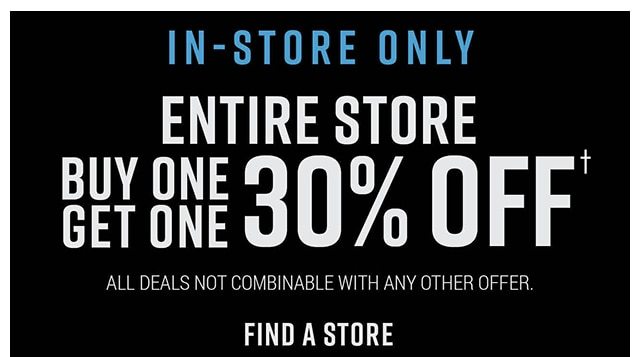 In-Store Only Entire Store Buy One Get One 30% off Find a Store