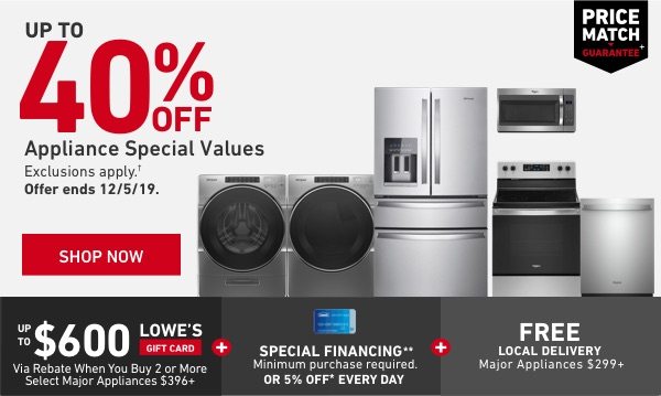 Up to 40 percent OFF Appliance Special Values. Exclusions apply. Offer ends 12/5/19.