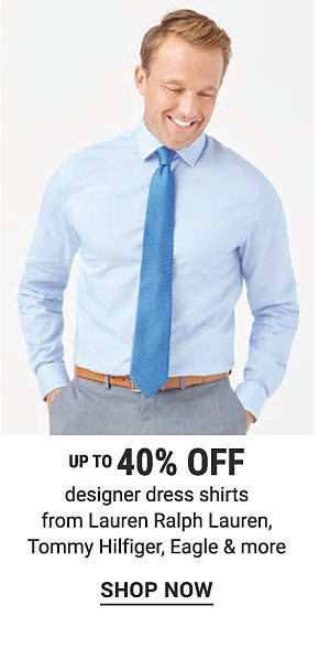 Up to 40% off designer dress shirts from Lauren Ralph Lauren, Tommy Hilfiger, Eagle & more. Shop Now.