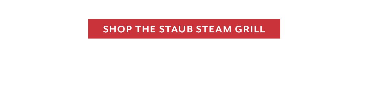 Shop the Staub Steam Grill
