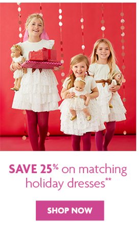 Save 25% on matching holiday dresses** - SHOP NOW