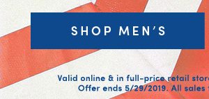 SHOP MEN'S | Valid online & in full-price retail stores. Enter code EXTRA40 at checkout. Offer ends 5/29/2019. All sales final -- no returns or exchanges.