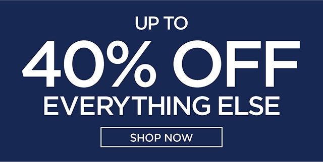 Up To 40% Off Everything Else 