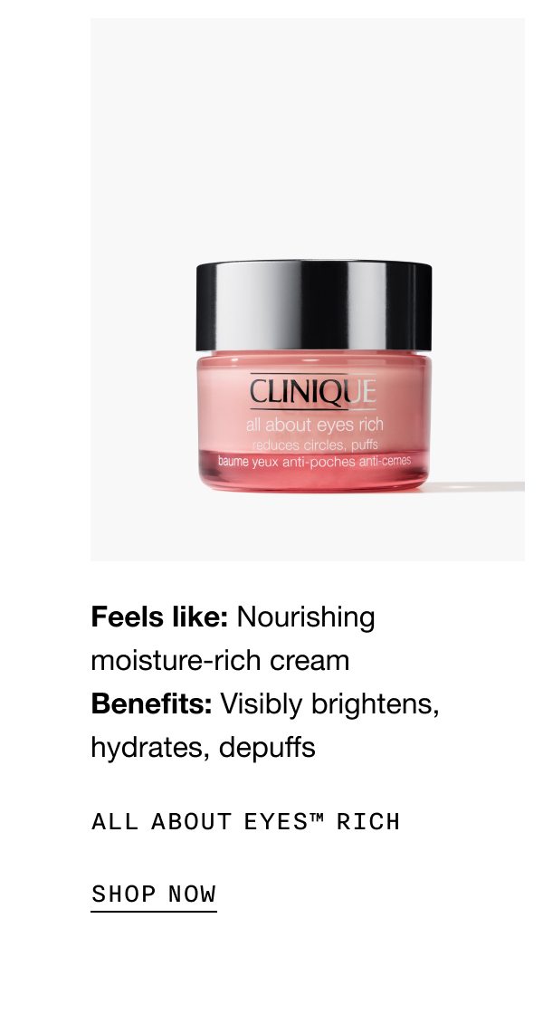 Feels like: Nourishing moisture-rich cream | Benefits: Visibly brightens, hydrates, depuffs | ALL ABOUT EYES TM RICH SHOP NOW