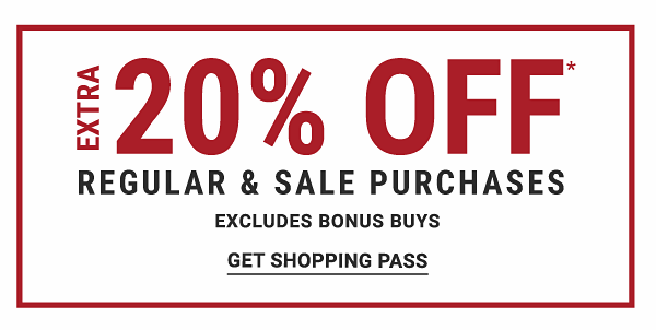 Extra 20% off* regular & sale purchases - Excludes Bonus Buys. Get Shopping Pass.