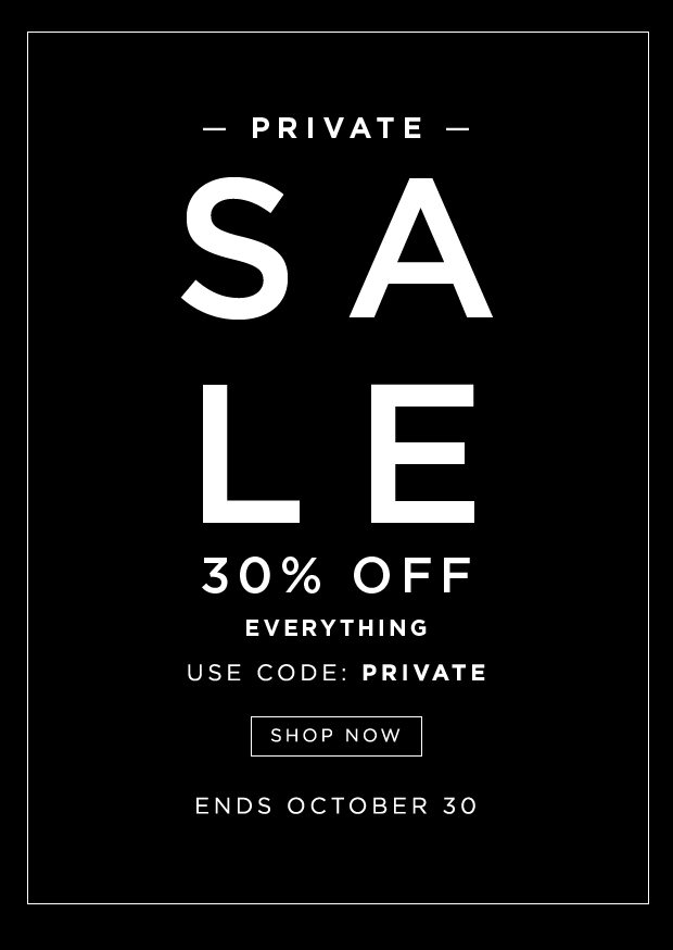 Private Sale - Starts Now - 30% Off Select Styles | Use Code: PRIVATE - October 24 - 30