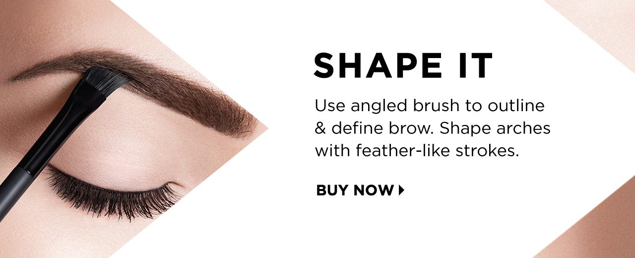 SHAPE IT - Use angled brush to outline & define brow. Shape arches with feather-like strokes. - BUY NOW >