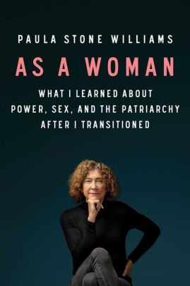 BOOK | As a Woman: What I Learned about Power, Sex, and the Patriarchy after I Transitioned by Paula Stone Williams