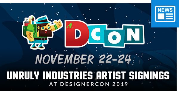 Unruly Industries™ Artist Signings at DesignerCon 2019