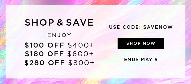 Shop & Save - Enjoy $100 Off $400+, $180 Off $600+, $280 Off $800+ | Use Code: SAVENOW