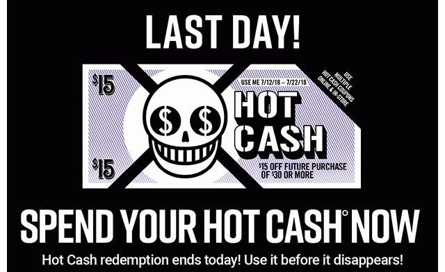 Last Day Spend Your Hot Cash Now Hot Cash redemption ends today! Use it brefore it disappears!
