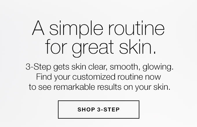 A simple routine for great skin. 3-Step gets skin clear, smooth, glowing. Find your customized routine now to see remarkable results on your skin. SHOP 3-STEP