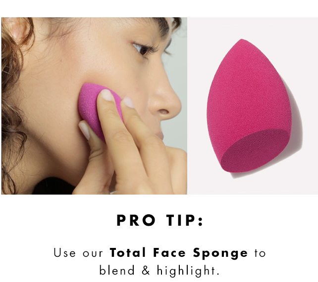 Pro Tip: Use our Total Face Sponge to blend & highlight.