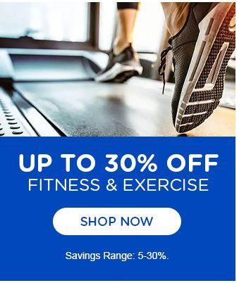 UP TO 30% OFF | FITNESS & EXERCISE | SHOP NOW | Savings range: 5-30%