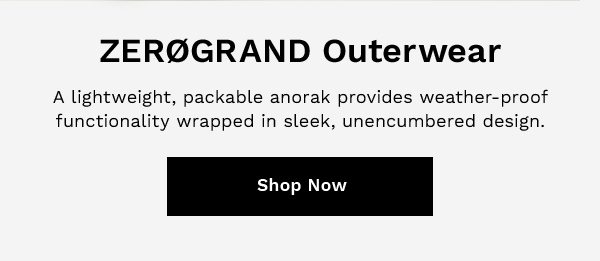 ZEROGRAND Outerwear | A lightweight, packable anorak provides weather-proof functionality wrapped in sleek, unencumbered design. | SHOP NOW