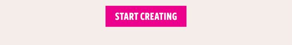 START CREATING