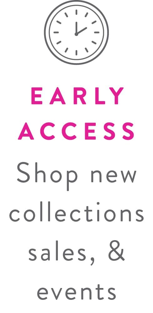 EARLY ACCESS - Shop new collections, sales, & events