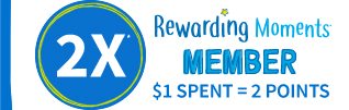 EARN 2X | Rewarding Moments MEMBER | $1 SPENT = 2 POINTS
